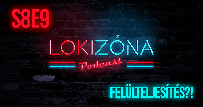 LokiZóna [S8E9] – Felülteljesítés?!